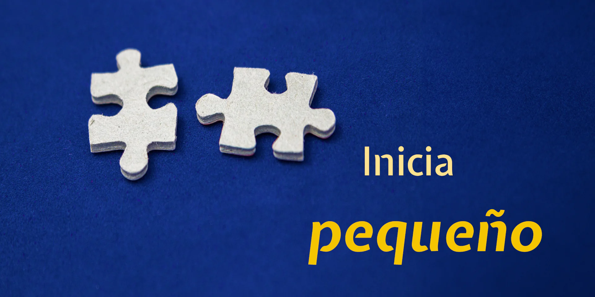 Inicia en Pequeño: primeros pasos con acciones concretas y escalables